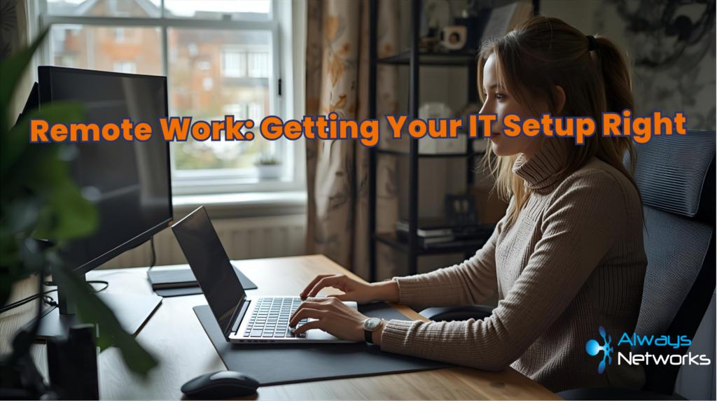 Remote Work: Getting Your IT Setup Right | Always Networks